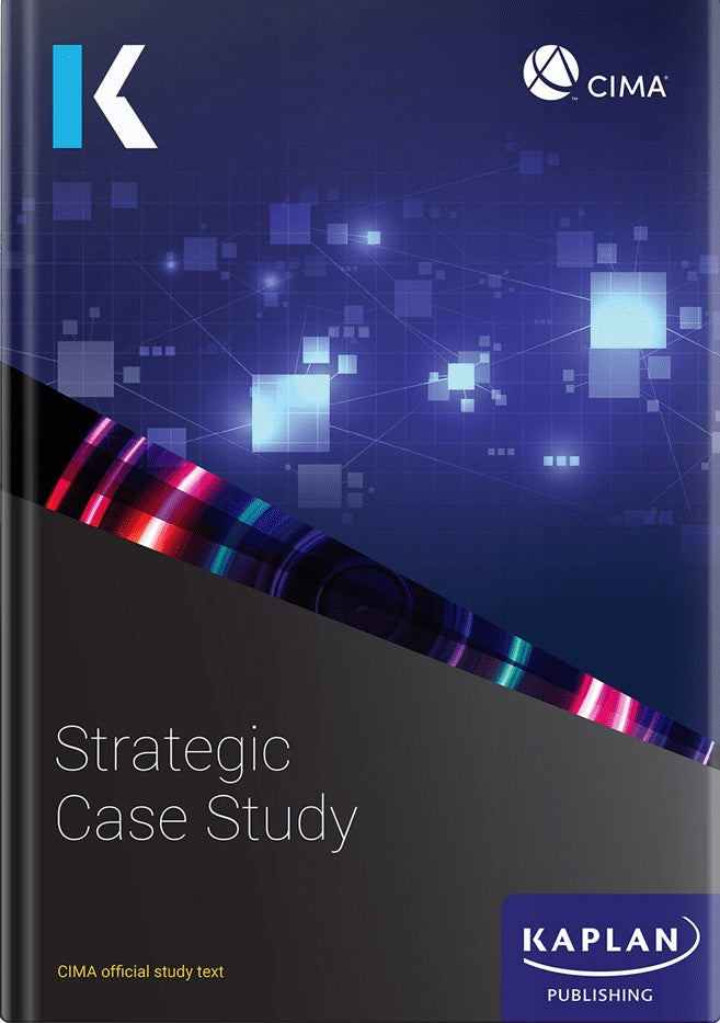 [2024 Edition] CIMA Strategic Case Study – Study Text – 9781839964695 – Kaplan Publishing