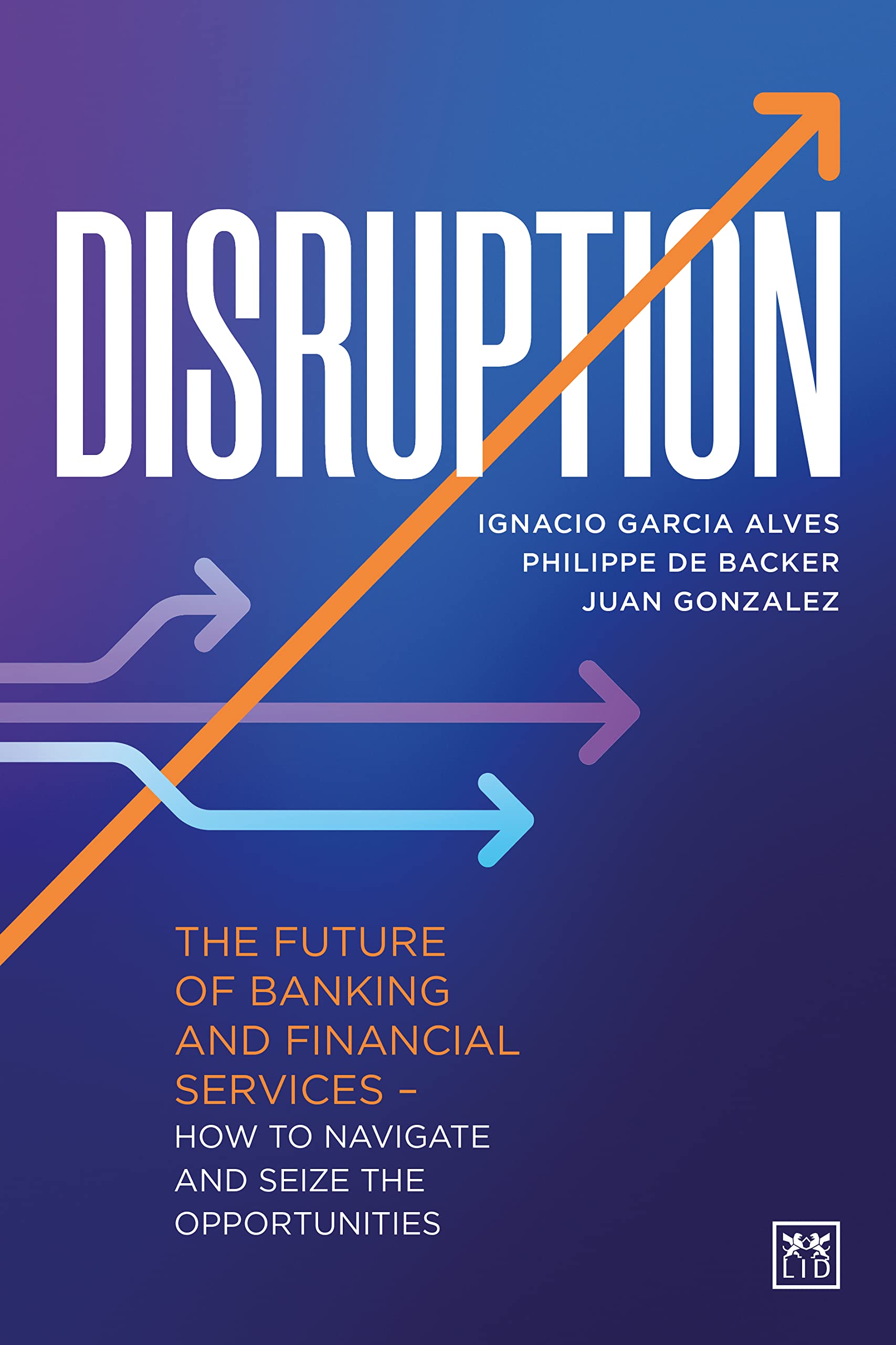 Disruption : The future of banking - Ignacio Garcia Alves - 9781911671480 - LID Publishing