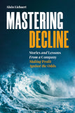 Mastering Decline : Stories and lessons from a company - Alain Liebaert - 9781911671602 - LID Publishing