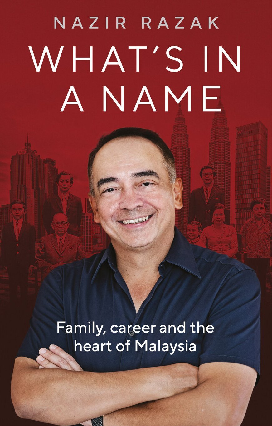 Whats in a Name : Family Career And The Heart Of Malaysia - Nazir Razak - 9781913532949 - Whitefox Publishing