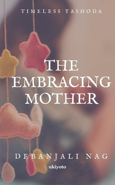 The Embracing Mother - Debanjali Nag - 9789389855142 - Ukiyoto Publishing