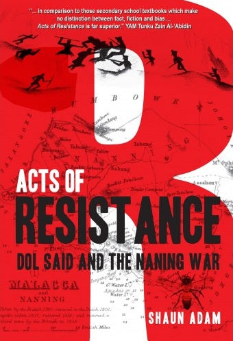 Acts Of Resistance : Dol Said And The Naning War - Shaun Adam - 9789670311715 - Gerakbudaya