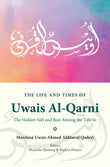 The Life And Times Of Uwais Al-Qarni: The Hidden Sufi - Uwais Ahmed  - 9789670526720 - Islamic Book Trust