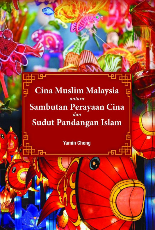 Cina Muslim Malaysia antara Sambutan Perayaan Cina & Sudut Pandangan Islam - Yamin - 9789670957517 - The Other Press