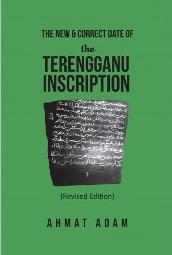 The New & Correct Date Of The Terengganu Inscription (Revised Edition) - Ahmat Adam - 9789670960746  - SIRD