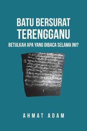 Batu Bersurat Terengganu : Betulkah Apa Yang Dibaca Selama Ini? (Kemaskini) - Ahmat Adam - 9789670960753 - SIRD
