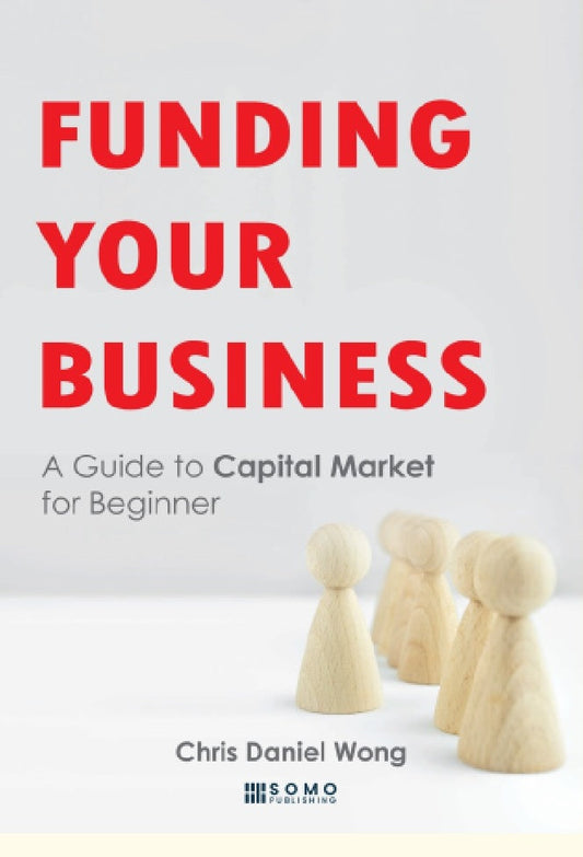 Funding Your Business : A Guide to Capital Market for Beginner - Chris Daniel Wong - 9789670980454 - SOMO Publishing