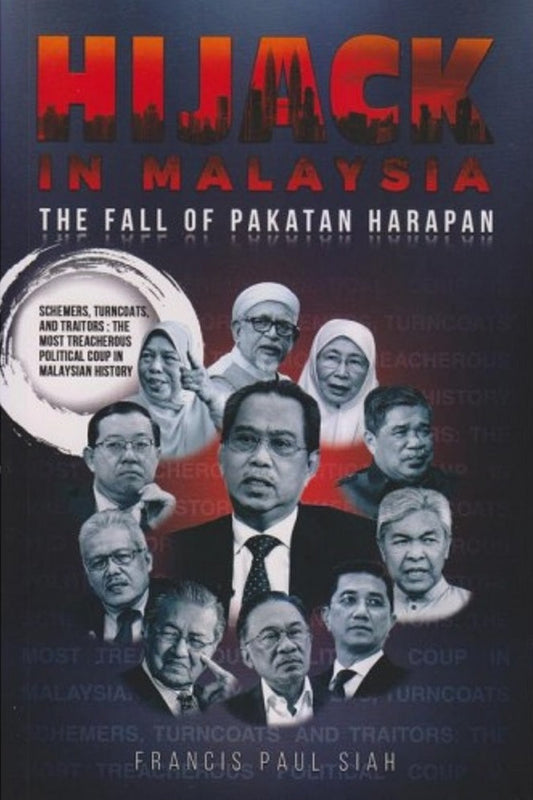 Hijack in Malaysia: The Fall of Pakatan Harapan - Francis Paul Siah - 9789671494615 -Trac-Wheels