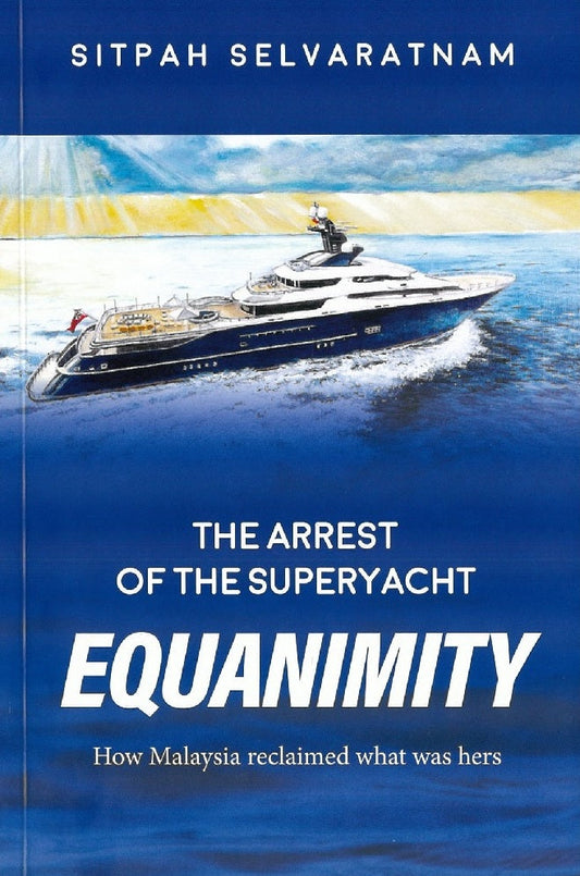 THE ARREST OF THE SUPERYACHT EQUANIMITY - SITPAH SLEVARATNAM - 9789671934302 - Gerakbudaya