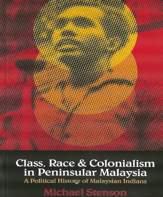 Class, Race and Colonialism in Peninsular Malaysia - ?Micheal Stenson - 9789672165118 - Gerakbudaya