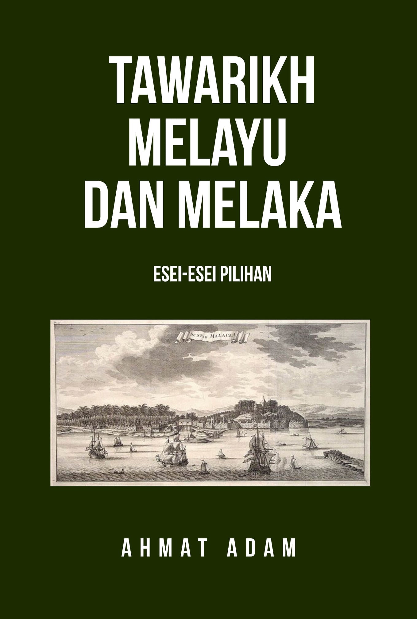 Tawarikh Melayu Dan Melaka: Esei-Esei Pilihan - Ahmat Adam - 9789672165910 - SIRD
