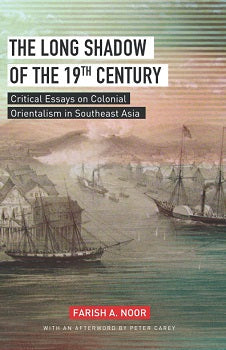 The Long Shadow Of The 19Th Century - Farish A Noor - 9789672328612 - Matahari Books