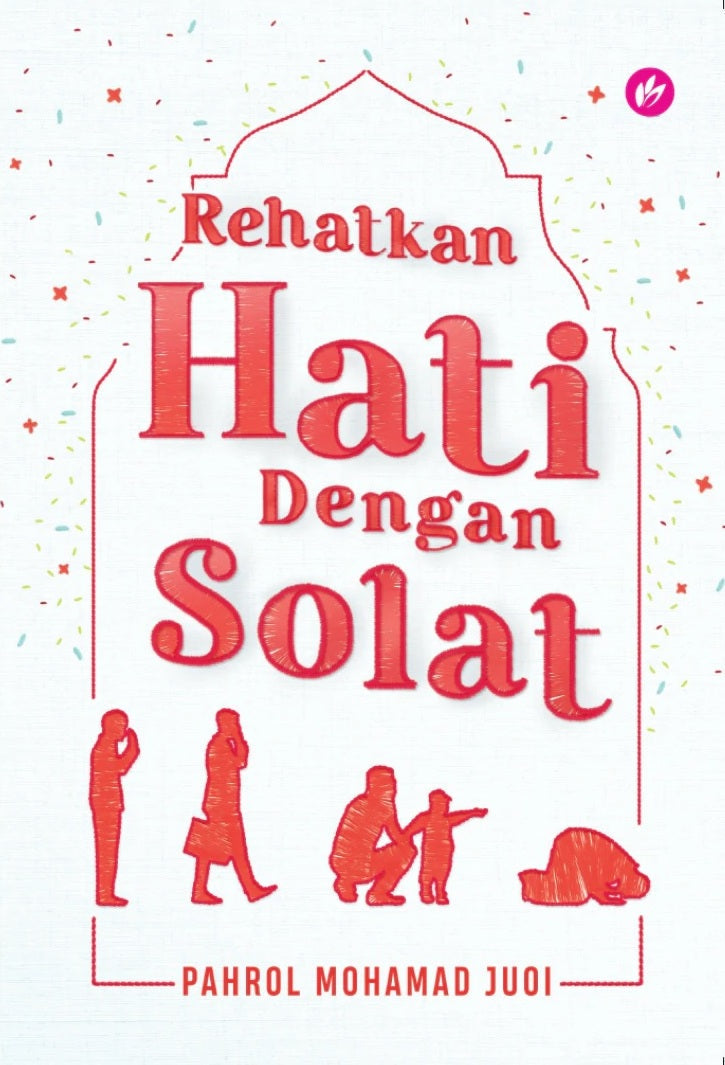 Rehatkan Hati Dengan Solat  - Pahrol Mohd Juoi - 9789672459033 - IMAN Publication