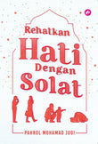 Rehatkan Hati Dengan Solat  - Pahrol Mohd Juoi - 9789672459033 - IMAN Publication