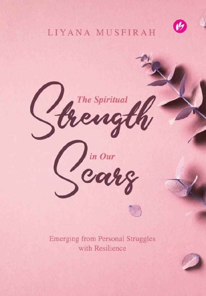 The Spiritual Strength In Our Scars - Liyana Musfirah - 9789672459040 - IMAN Publication