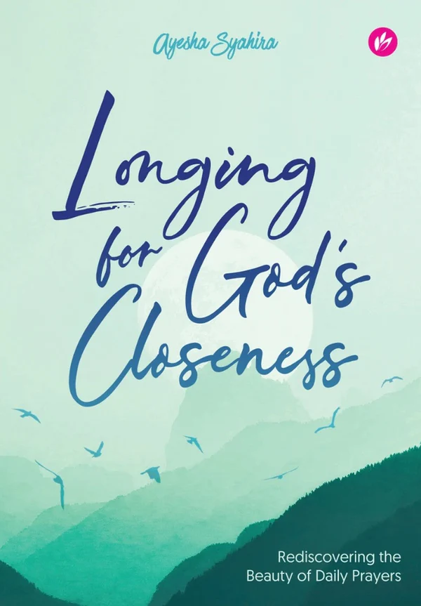 Longing For God's Closeness : Rediscovering the Beauty of Daily Prayers - Ayesha - 9789672459163 - IMAN Publication