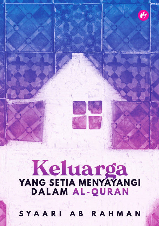 Keluarga Yang Setia Menyayangi Dalam Al-Quran -  Syaari Ab Rahman - 9789672459217 - IMAN Publication