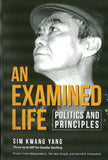AN EXAMINED LIFE: POLITICS AND PRINCIPLES - Sim Kwang Yang - 9789672464167 - SIRD
