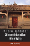 THE DEVELOPMENT OF CHINESE EDUCATION IN MALAYSIA - Tan Yao Sua - 9789672464174 - SIRD