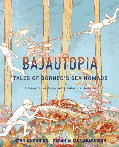 Bajautopia : Tales Of Borneo Sea Nomads - Keng-Khoon Ng - 9789672464341 - SIRD