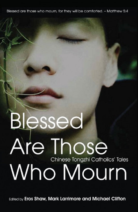 Blessed Are Those Who Mourn : Chinese Tongzhi Catholics' Tales - Eros Shaw - 9789672464488 - SIRD