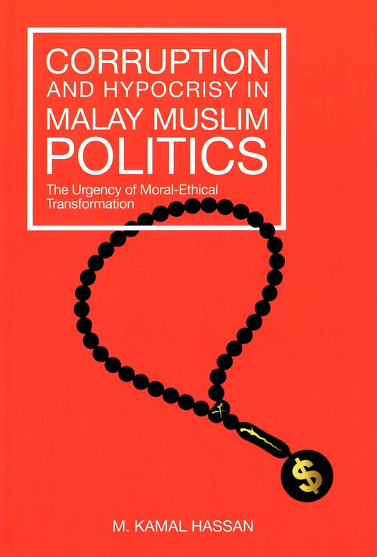 Corruption and Hypocrisy in Malay Muslim Politics - Mohamad Kamal Hassan - 9789672631606 - EMIR Research