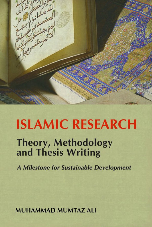 Islamic Research: Theory, Methodology and Thesis Writing - Muhammad Mumtaz Ali - 9789672795070 - Islamic Book Trust