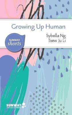 Growing Up Human : A Guide to Navigating and Understanding Our Lifespan - Sybella Ng -9789675492228 - Sunway