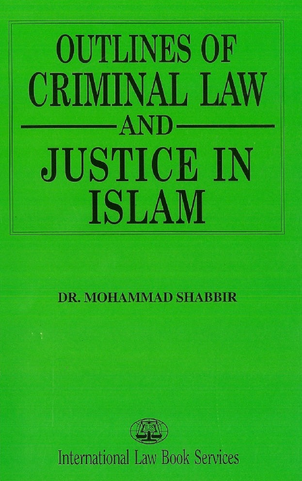 OUTLINES OF CRIMINAL LAW AND JUSTICE IN ISLAM - DR. MOHAMMAD SHABBIR - 9789678913393 - ILBS