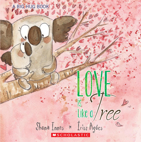 [Age 4 - 8] A Big Hug Book: Love Is Like A Tree - 9789810951528 - Scholastic Inc.