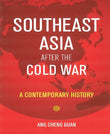 Southeast Asia After the Cold War : A Contemporary History - Ang Cheng Guan - 9789813250789 - NUS Press