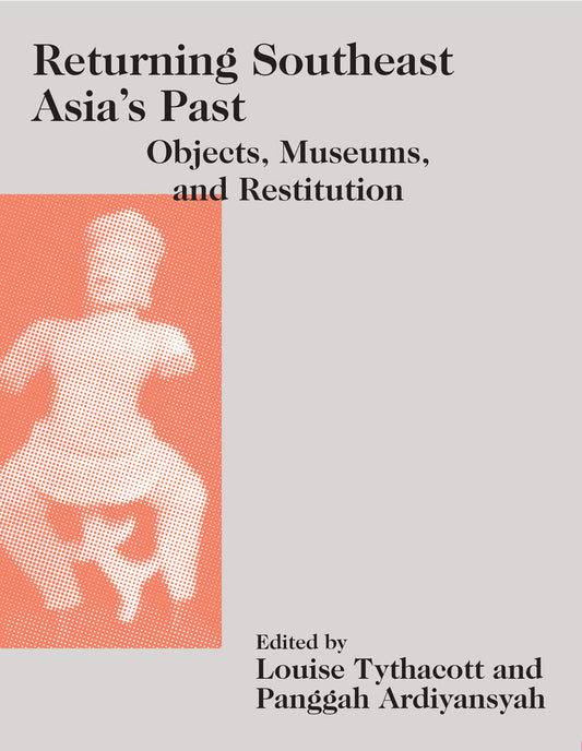 Returning Southeast Asias Past  -  Louise Tythacott  -  9789813251243 - NUS Press