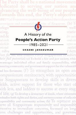  A History of the Peoples Action Party, 1985-2021 - Shashi Jayakumar - 9789813251281 - NUS Press