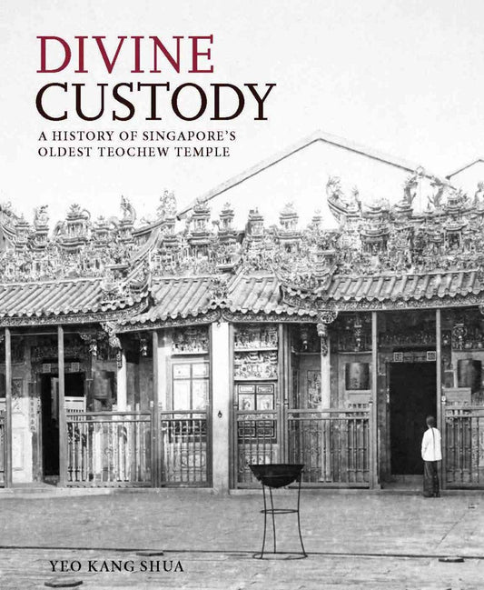 Divine Custody : A History of Singapores Oldest Teochew Temple - Yeo Kang Shua - 9789813251441 - NUS Presss