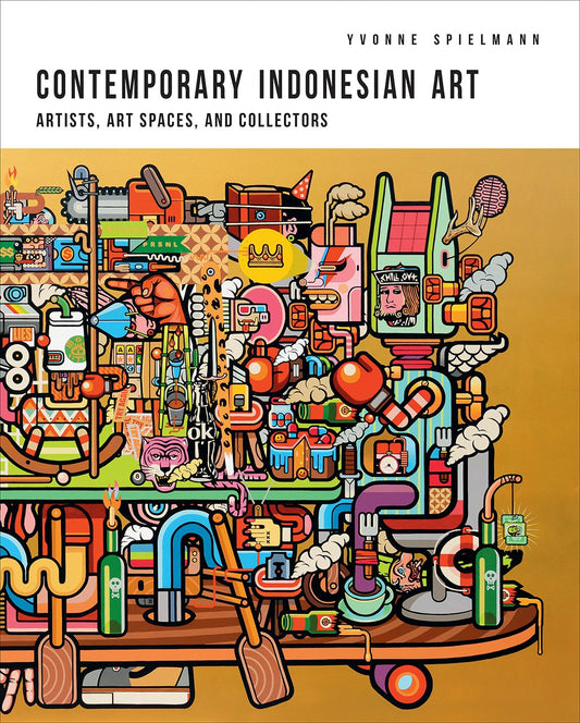  Contemporary Indonesian Art : Artists, Art Spaces, and Collectors - Yvonne Spielmann -  9789814722360 - NUS Press