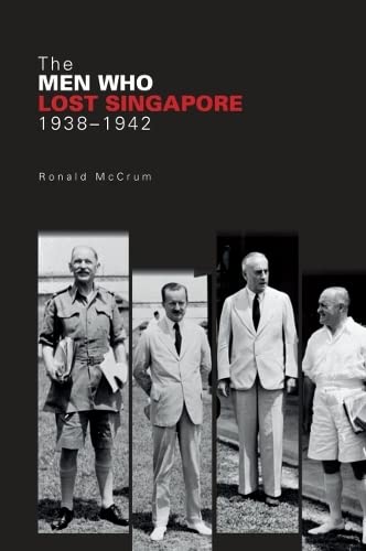 The Men Who Lost Singapore - Ronnie McCrum - 9789814722391 - NUS Press