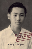 Home Is Not Here - Wang Gungwu - 9789814722926 - NUS Press