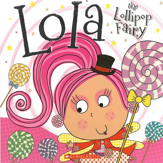 [Age 4 & above] Lola The Lollipop Fairy - 9789814729932 - Scholastic Inc.