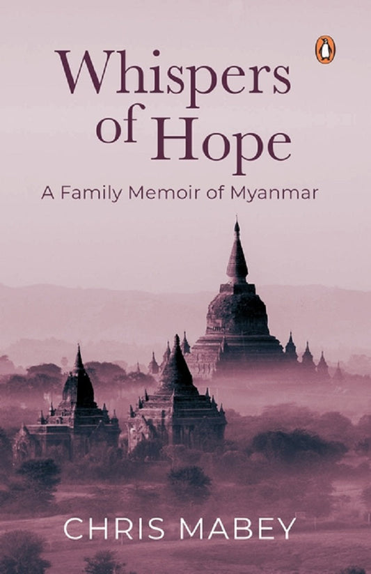 Whispers of Hope : A Family Memoir of Myanmar - Chris Mabey - 9789814954259 - Penguin Random House