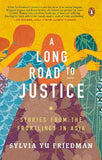 A Long Road to Justice : Stories from the Frontlines in Asia - Sylvia Yu Friedman - 9789814954341 - Penguin Random House
