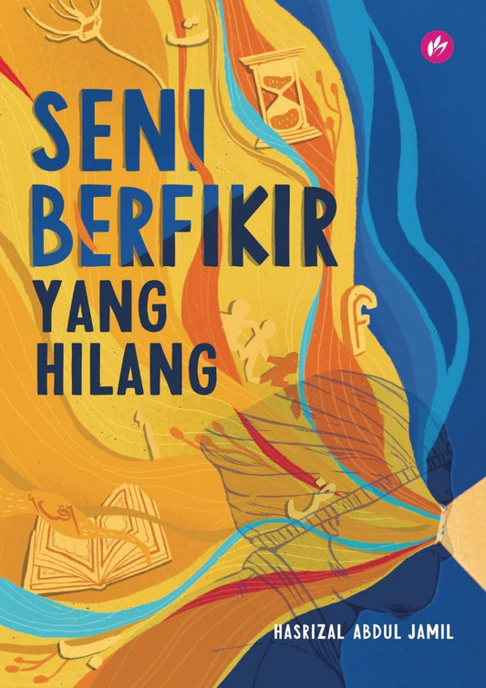 Seni Berfikir Yang Hilang - Hasrizal Abdul Jamil - 9789832423881 - IMAN Publication