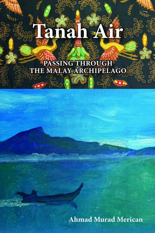 Tanah Air: Passing Through the Malay Archipelago - Ahmad Murad Merican - 9789839379686 - The Other Press