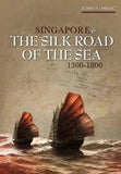  Singapore and the Silk Road of the Sea , 1300 - 1800 - John N. Miksic - 9789971695583 - NUS Press