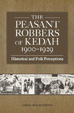 The Peasant Robbers of Kedah 1900 -1929 : Historical and Folk Perceptions - Cheah - 9789971696757 - NUS Press