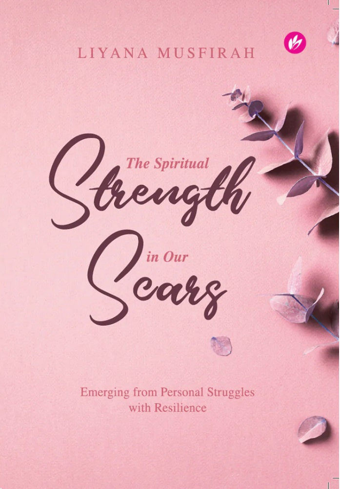 The Spiritual Strength In Our Scars - Liyana Musfirah- 9789672459453-Iman Publication