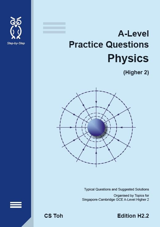 A Level Practice Questions Physics (H2.2)- CS Toh - 9789811107665 - Step-by-Step