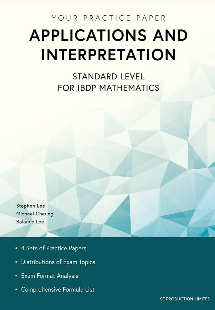 Your Practice Paper Applications and Interpretation Standard Level for IBDP Mathematics - 9789887413493 - SE Production Limited