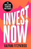 Invest Now: The Simple Guide to Boosting Your Finances - Kalpana Fitzpatrick - 9781788707053 - Heligo Books