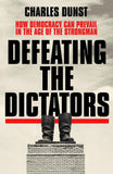 Defeating the Dictators : How Democracy Can Prevail in the Age of the Strongman - Charles Dunst - 9781399704441 - Hodder & Stoughton