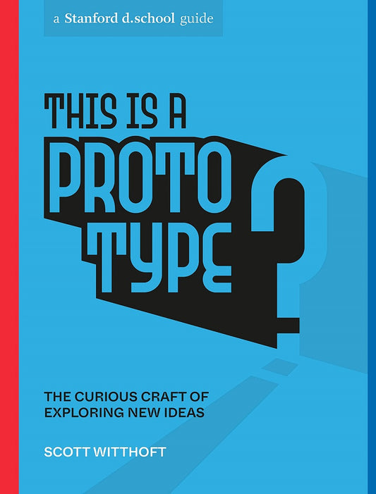 This Is a Prototype: The Curious Craft of Exploring New Ideas - Scott Witthoft - 9781984858047 - Ten Speed Press